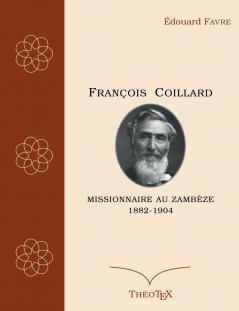 François Coillard missionnaire au Zambèze 1882-1904