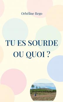 Tu es sourde ou quoi ?