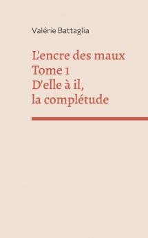 L'encre des maux Tome 1 D'elle à il la complétude
