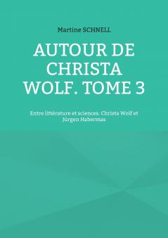 Autour de Christa Wolf. Tome 3