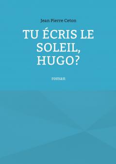 Tu écris le soleil Hugo?