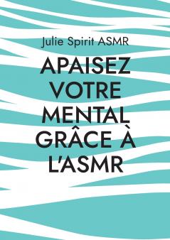 Apaisez votre mental grâce à l'ASMR