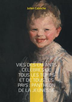 Vies des enfants célèbres de tous les temps et de tous les pays