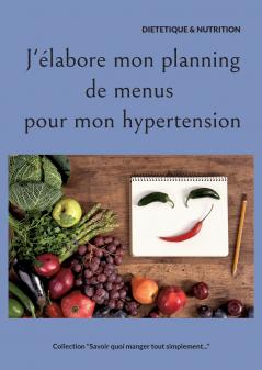 J'élabore mon planning de menus pour mon hypertension.