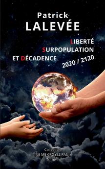 Liberté, Surpopulation et Décadence 2020 / 2120 (French Edition)