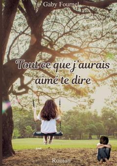 Tout ce que j'aurais aimé te dire