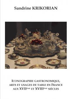 Iconographie gastronomique arts et usages de table en France aux XVIIème et XVIIIème siècles