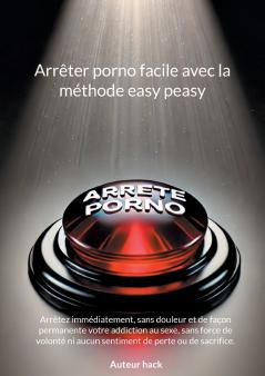 Arrêter porno facile avec la méthode easy peasy