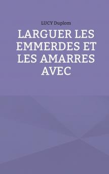 Larguer les emmerdes et les amarres avec