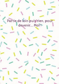 Partie de loin puis rien pour devenir... Moi !