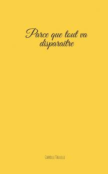 Parce que tout va disparaitre