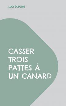 Casser trois pattes à un canard