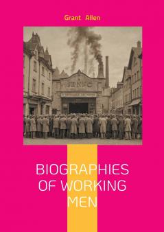 Biographies Of Working Men