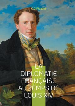 La diplomatie française au temps de Louis XIV