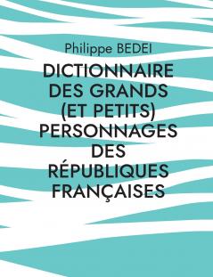 Dictionnaire des grands (et petits) personnages des républiques françaises