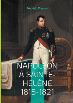 Napoléon à Sainte-Hélène 1815-1821