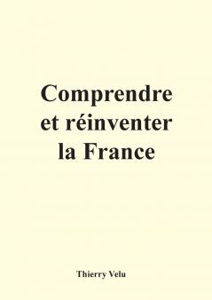 Comprendre et réinventer la France