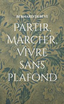 Partir marcher vivre sans plafond