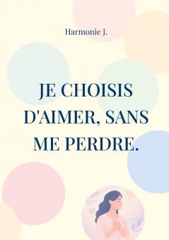 Je choisis d'aimer sans me perdre.