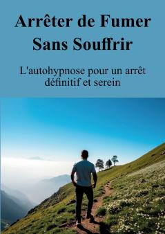 Arrêter de Fumer Sans Souffrir