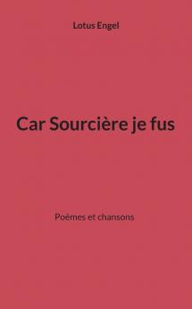 Car Sourcière je fus