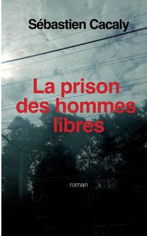 La prison des hommes libres