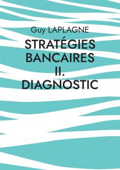 Stratégies bancaires II. Diagnostic