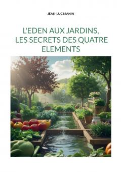 L'eden aux jardins les secrets des quatre elements