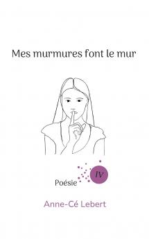 Mes murmures font le mur IV