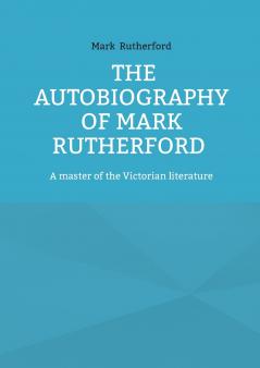 The Autobiography of Mark Rutherford