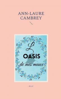 L'oasis de mes maux