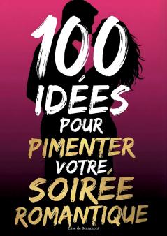 100 idées pour pimenter votre soirée romantique