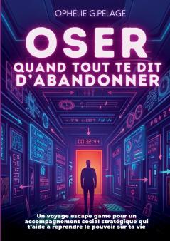 Oser quand tout te dit d'abandonner