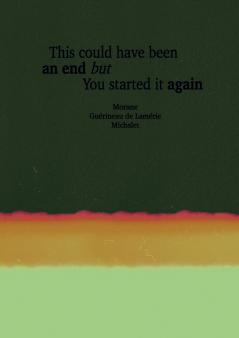 This Could Have Been An End But You Started It Again