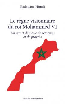 Le règne visionnaire du roi Mohammed VI