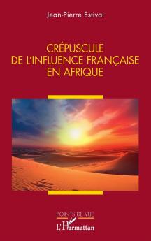 Crépuscule de l'influence française en Afrique