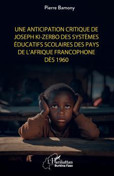 Une anticipation critique de Joseph Ki-Zerbo des systèmes éducatifs scolaires des pays de l'Afrique francophone dès 1960