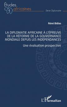 La diplomatie africaine à l'épreuve de la réforme de la gouvernance mondiale depuis les indépendances