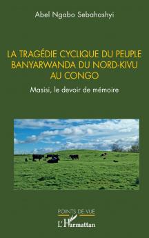 La tragédie cyclique du peuple Banyarwanda du Nord-Kivu au Congo