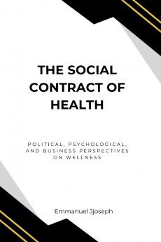 The Social Contract of Health Political Psychological and Business Perspectives on Wellness