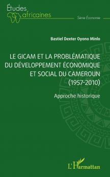 Le GICAM et la problématique du développement économique et social du Cameroun (1957-2010)