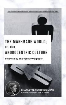 The Man-Made World; Or Our Androcentric Culture