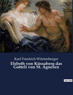 Elsbeth von Küssaberg das Gotteli von St. Agnesen
