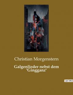Galgenlieder nebst dem 'Gingganz'