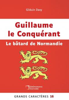 Guillaume le Conqu��rant Le b��tard de Normandie