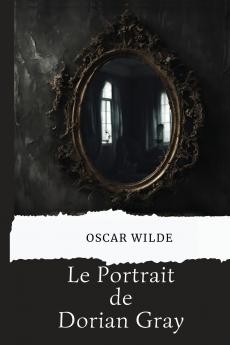 Le portrait de Dorian Gray (avec biographie de l'auteur)