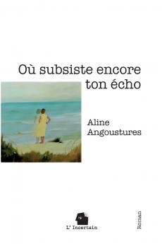 Où subsiste encore ton écho