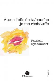 Aux soleils de ta bouche je me réchauffe