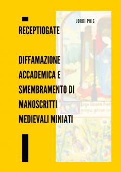 ReceptioGate   Diffamazione accademica e smembramento di manoscritti medievali miniati