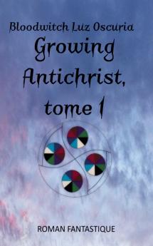 Growing Antichrist tome 1